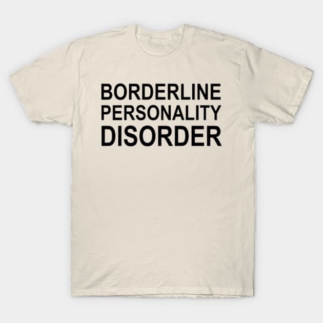 Borderline Personality Disorder T-Shirt by Travis ★★★★★